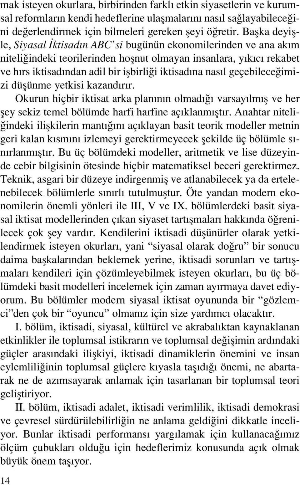 nas l geçebilece imizi düflünme yetkisi kazand r r. Okurun hiçbir iktisat arka plan n n olmad varsay lm fl ve her fley sekiz temel bölümde harfi harfine aç klanm flt r.