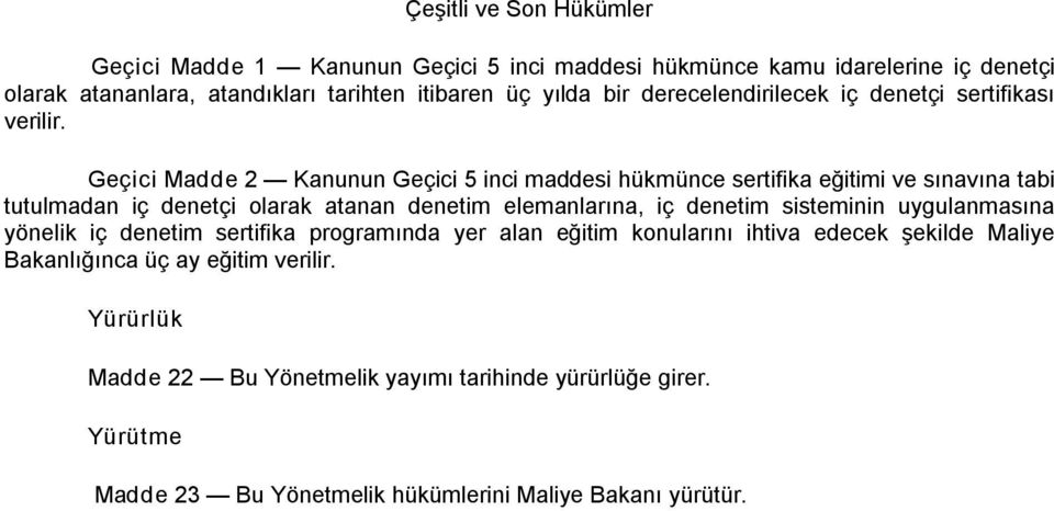 Geçici Madde 2 Kanunun Geçici 5 inci maddesi hükmünce sertifika eğitimi ve sınavına tabi tutulmadan iç denetçi olarak atanan denetim elemanlarına, iç denetim