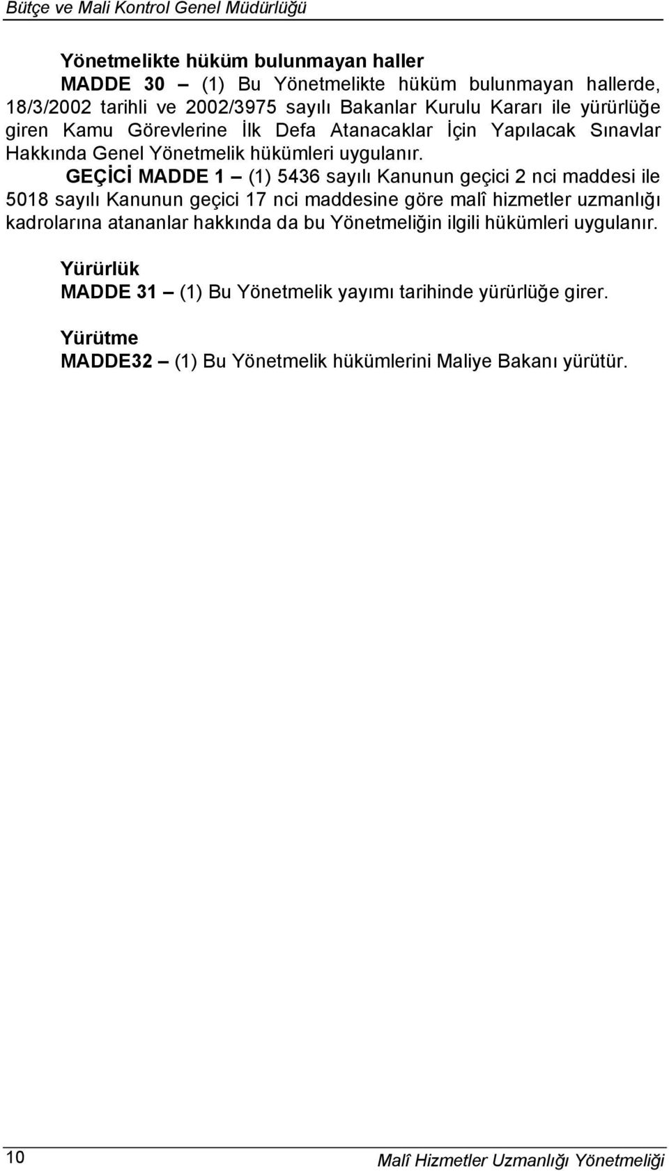 GEÇİCİ MADDE 1 (1) 5436 sayılı Kanunun geçici 2 nci maddesi ile 5018 sayılı Kanunun geçici 17 nci maddesine göre malî hizmetler uzmanlığı kadrolarına atananlar hakkında