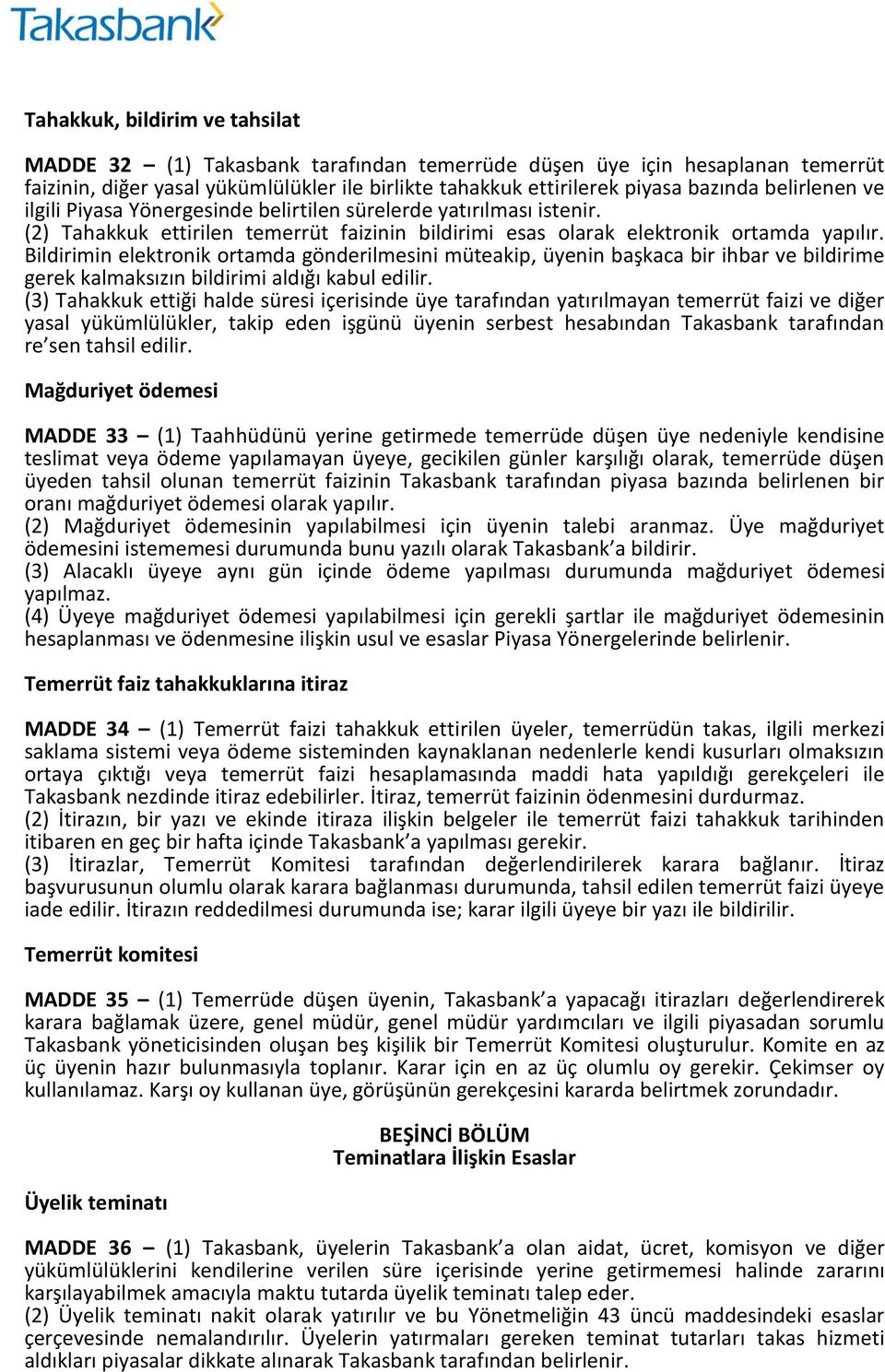 Bildirimin elektronik ortamda gönderilmesini müteakip, üyenin başkaca bir ihbar ve bildirime gerek kalmaksızın bildirimi aldığı kabul edilir.