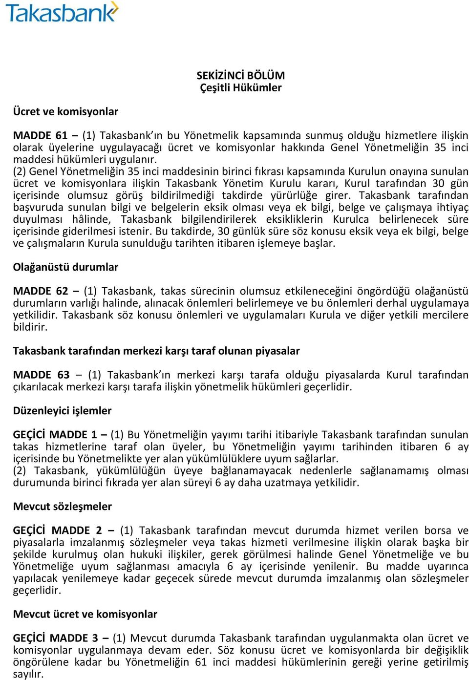 (2) Genel Yönetmeliğin 35 inci maddesinin birinci fıkrası kapsamında Kurulun onayına sunulan ücret ve komisyonlara ilişkin Takasbank Yönetim Kurulu kararı, Kurul tarafından 30 gün içerisinde olumsuz