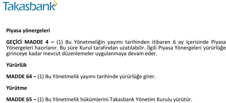 İlgili Piyasa Yönergeleri yürürlüğe girinceye kadar mevcut düzenlemeler uygulanmaya devam eder.