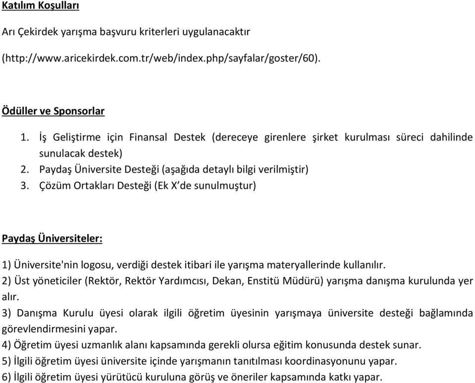 Çözüm Ortakları Desteği (Ek X de sunulmuştur) Paydaş Üniversiteler: 1) Üniversite'nin lgsu, verdiği destek itibari ile yarışma materyallerinde kullanılır.