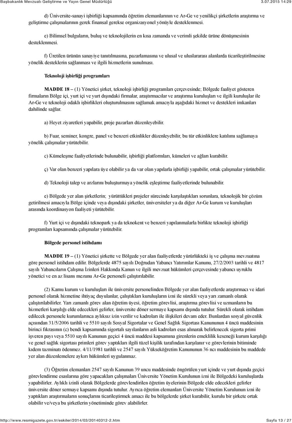 f) Üretilen ürünün sanayiye tanıtılmasına, pazarlamasına ve ulusal ve uluslararası alanlarda ticarileştirilmesine yönelik desteklerin sağlanması ve ilgili hizmetlerin sunulması.