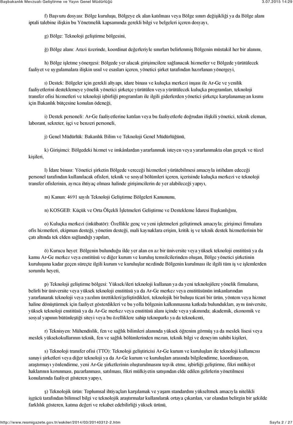 yer alacak girişimcilere sağlanacak hizmetler ve Bölgede yürütülecek faaliyet ve uygulamalara ilişkin usul ve esasları içeren, yönetici şirket tarafından hazırlanan yönergeyi, ı) Destek: Bölgeler