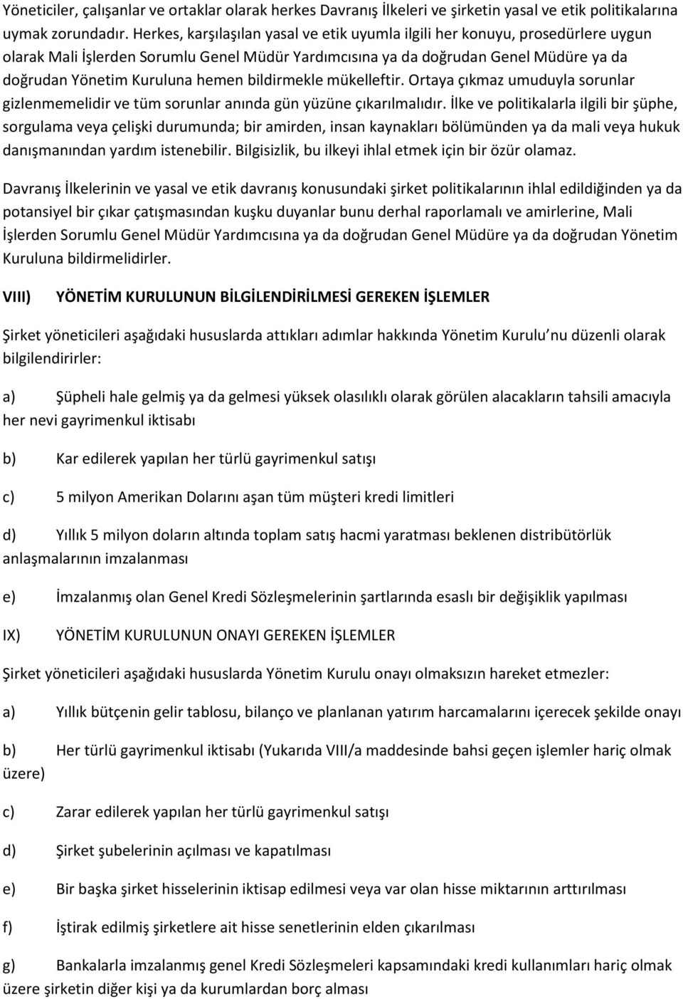 bildirmekle mükelleftir. Ortaya çıkmaz umuduyla sorunlar gizlenmemelidir ve tüm sorunlar anında gün yüzüne çıkarılmalıdır.