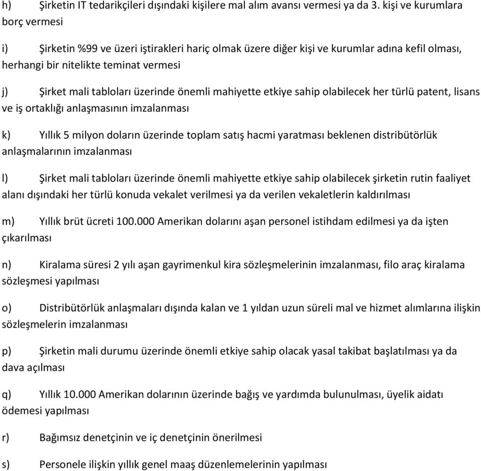 üzerinde önemli mahiyette etkiye sahip olabilecek her türlü patent, lisans ve iş ortaklığı anlaşmasının imzalanması k) Yıllık 5 milyon doların üzerinde toplam satış hacmi yaratması beklenen