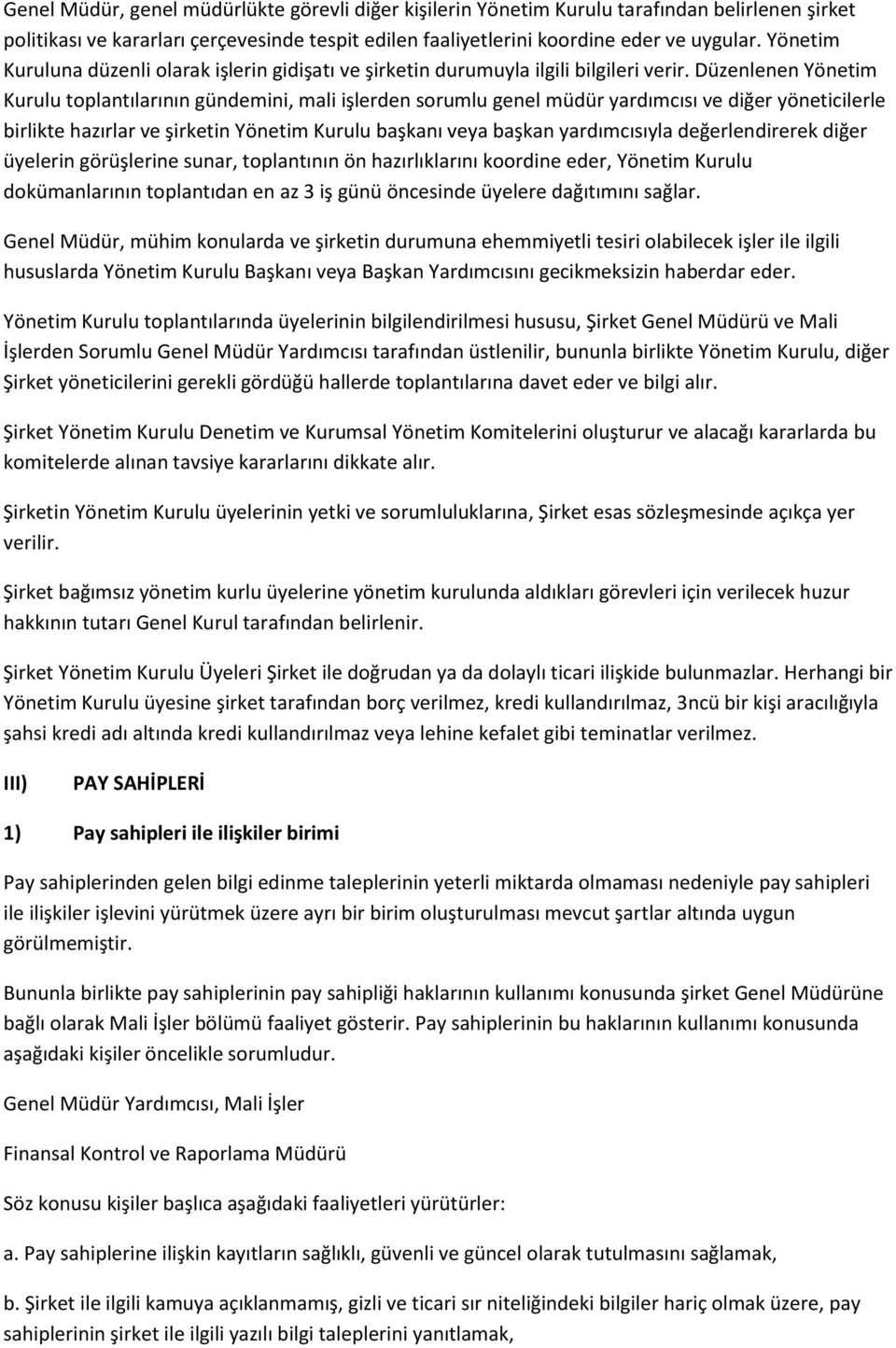 Düzenlenen Yönetim Kurulu toplantılarının gündemini, mali işlerden sorumlu genel müdür yardımcısı ve diğer yöneticilerle birlikte hazırlar ve şirketin Yönetim Kurulu başkanı veya başkan yardımcısıyla