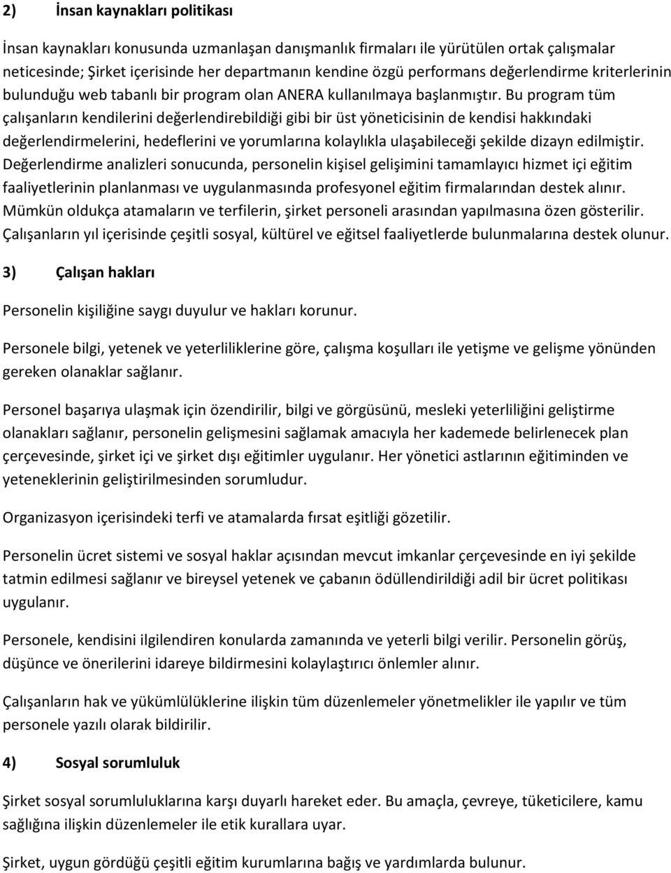 Bu program tüm çalışanların kendilerini değerlendirebildiği gibi bir üst yöneticisinin de kendisi hakkındaki değerlendirmelerini, hedeflerini ve yorumlarına kolaylıkla ulaşabileceği şekilde dizayn