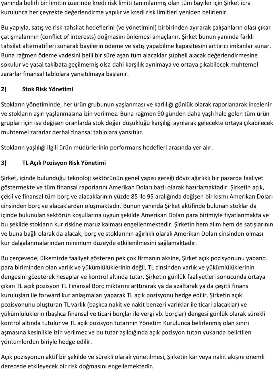 Şirket bunun yanında farklı tahsilat alternatifleri sunarak bayilerin ödeme ve satış yapabilme kapasitesini arttırıcı imkanlar sunar.