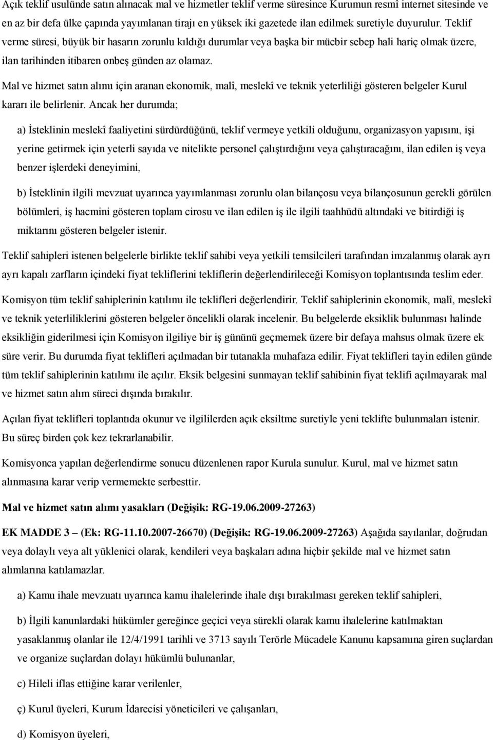 Mal ve hizmet satın alımı için aranan ekonomik, malî, meslekî ve teknik yeterliliği gösteren belgeler Kurul kararı ile belirlenir.