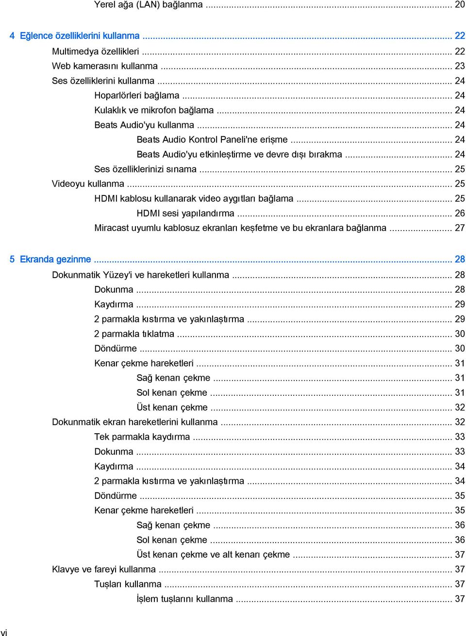 .. 25 Videoyu kullanma... 25 HDMI kablosu kullanarak video aygıtları bağlama... 25 HDMI sesi yapılandırma... 26 Miracast uyumlu kablosuz ekranları keşfetme ve bu ekranlara bağlanma.