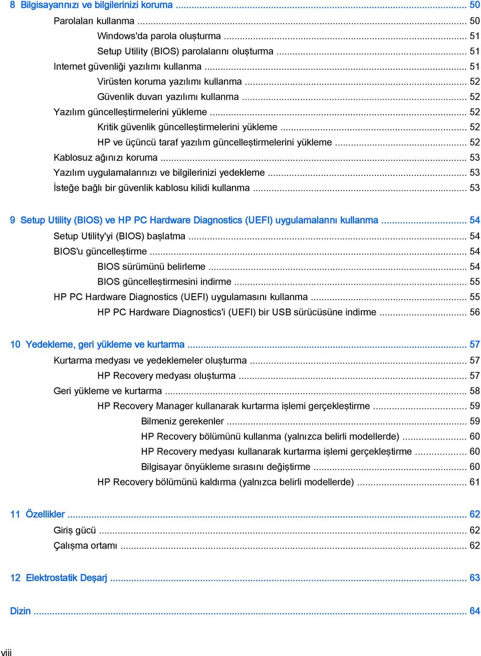 .. 52 HP ve üçüncü taraf yazılım güncelleştirmelerini yükleme... 52 Kablosuz ağınızı koruma... 53 Yazılım uygulamalarınızı ve bilgilerinizi yedekleme.