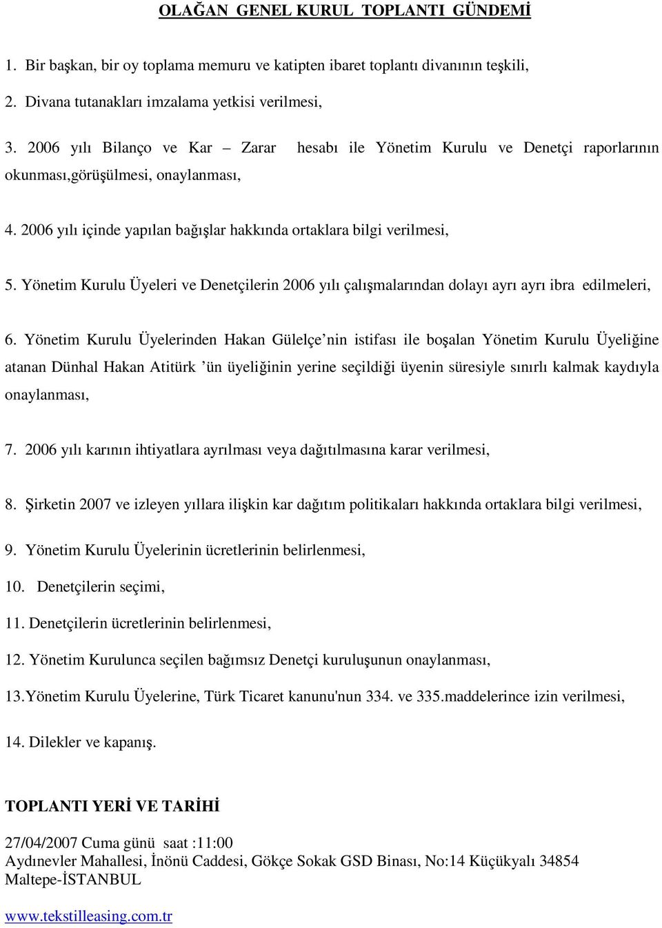 Yönetim Kurulu Üyeleri ve Denetçilerin 2006 yılı çalımalarından dolayı ayrı ayrı ibra edilmeleri, 6.