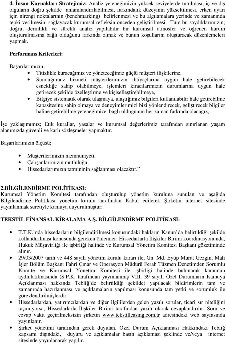 Tüm bu saydıklarımızın; doru, derinlikli ve sürekli analiz yapılabilir bir kurumsal atmosfer ve örenen kurum oluturulmasına balı olduunu farkında olmak ve bunun koullarını oluturacak düzenlemeleri