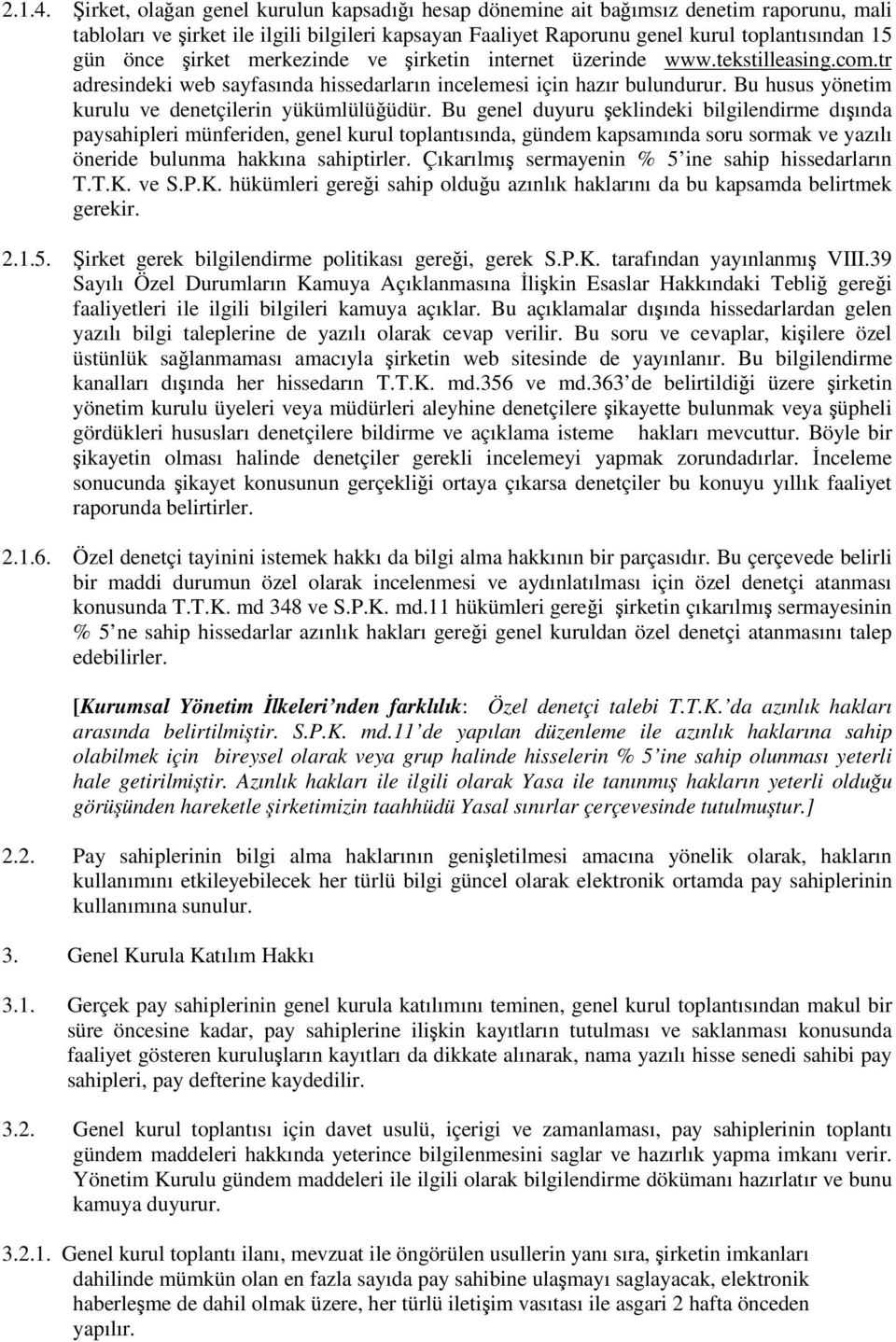 merkezinde ve irketin internet üzerinde www.tekstilleasing.com.tr adresindeki web sayfasında hissedarların incelemesi için hazır bulundurur. Bu husus yönetim kurulu ve denetçilerin yükümlülüüdür.