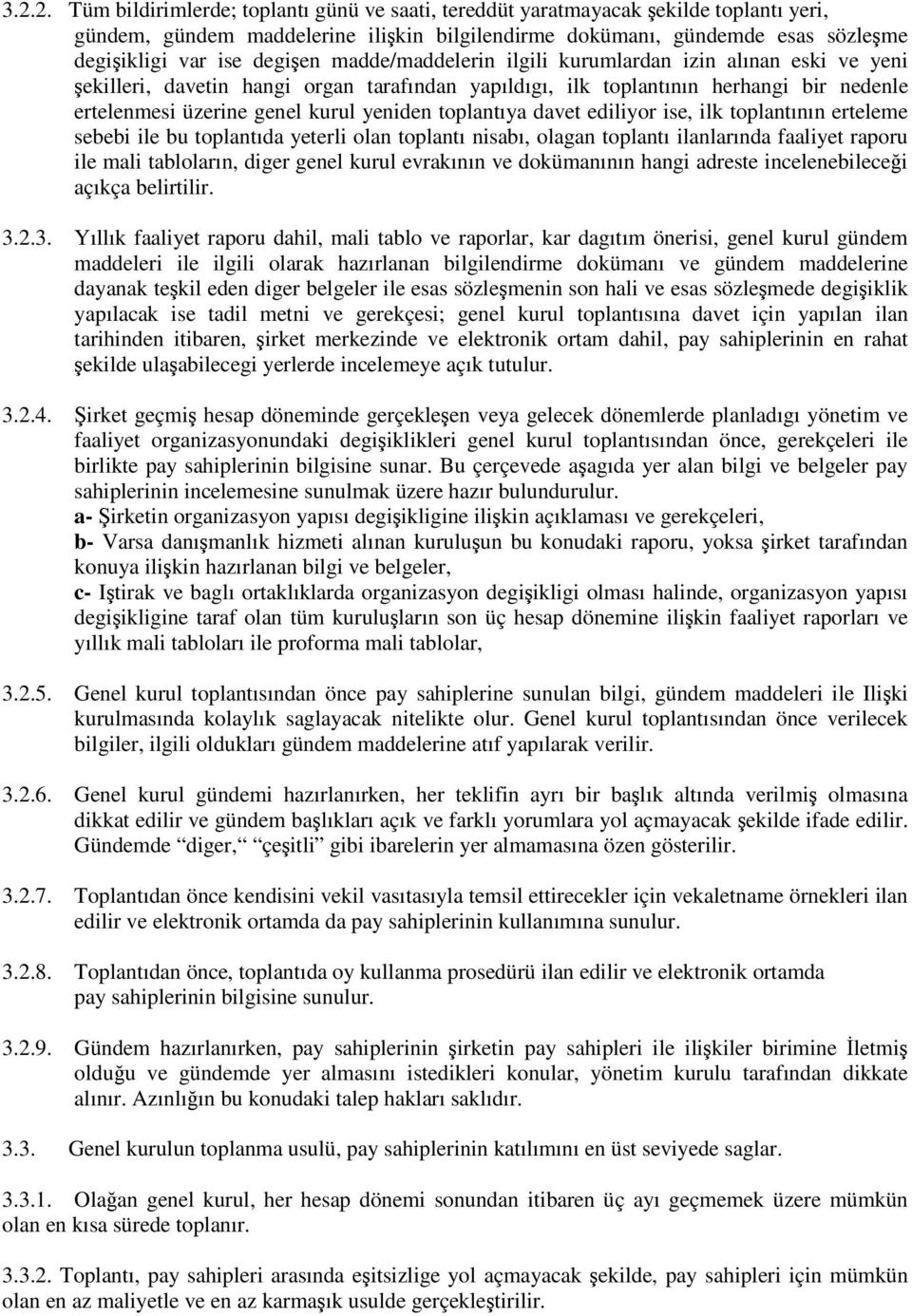 toplantıya davet ediliyor ise, ilk toplantının erteleme sebebi ile bu toplantıda yeterli olan toplantı nisabı, olagan toplantı ilanlarında faaliyet raporu ile mali tabloların, diger genel kurul