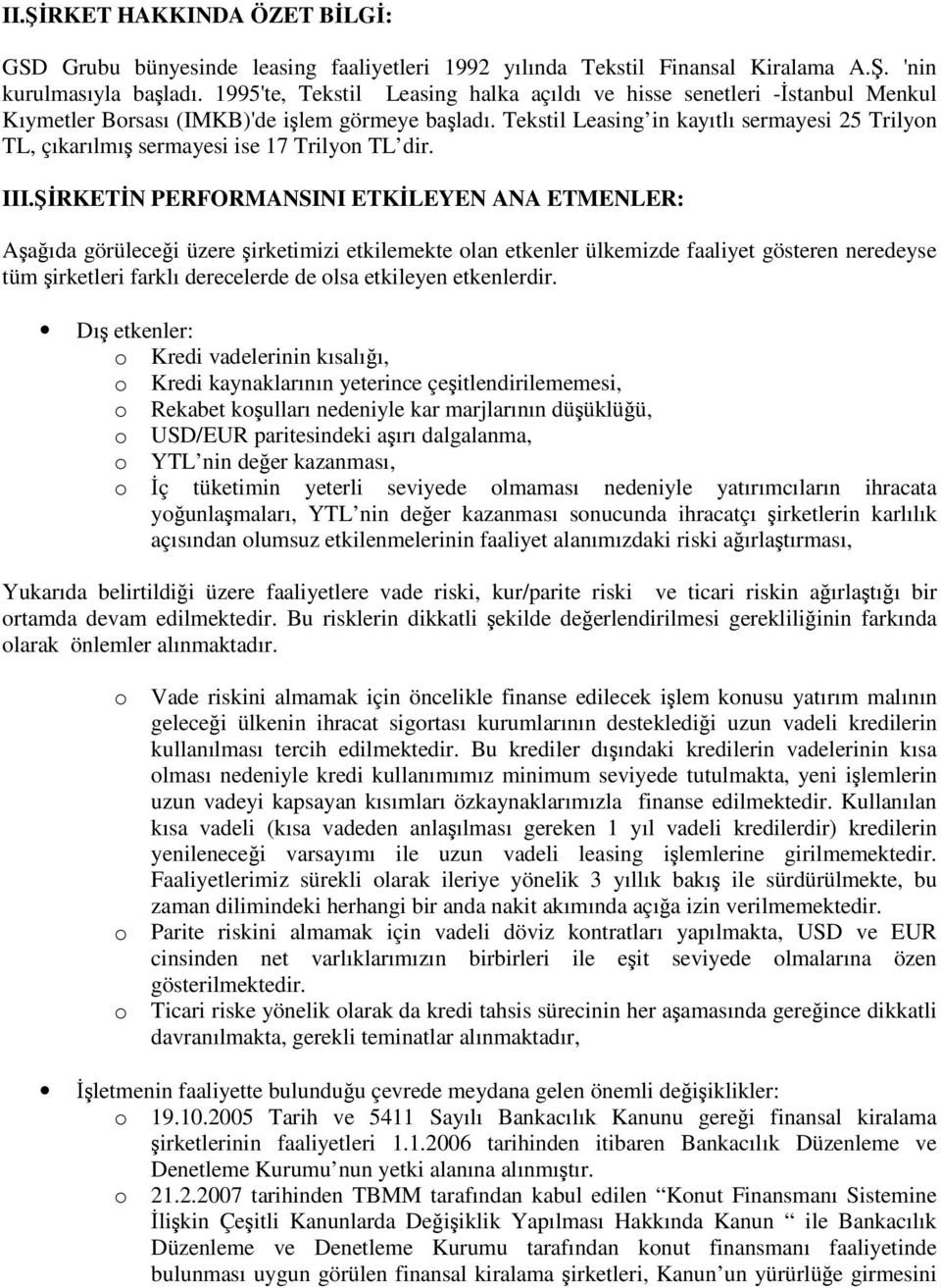 Tekstil Leasing in kayıtlı sermayesi 25 Trilyon TL, çıkarılmı sermayesi ise 17 Trilyon TL dir. III.