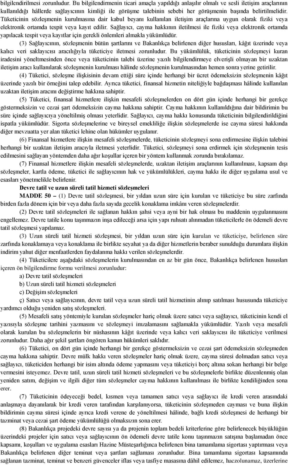 belirtilmelidir. Tüketicinin sözleşmenin kurulmasına dair kabul beyanı kullanılan iletişim araçlarına uygun olarak fiziki veya elektronik ortamda tespit veya kayıt edilir.