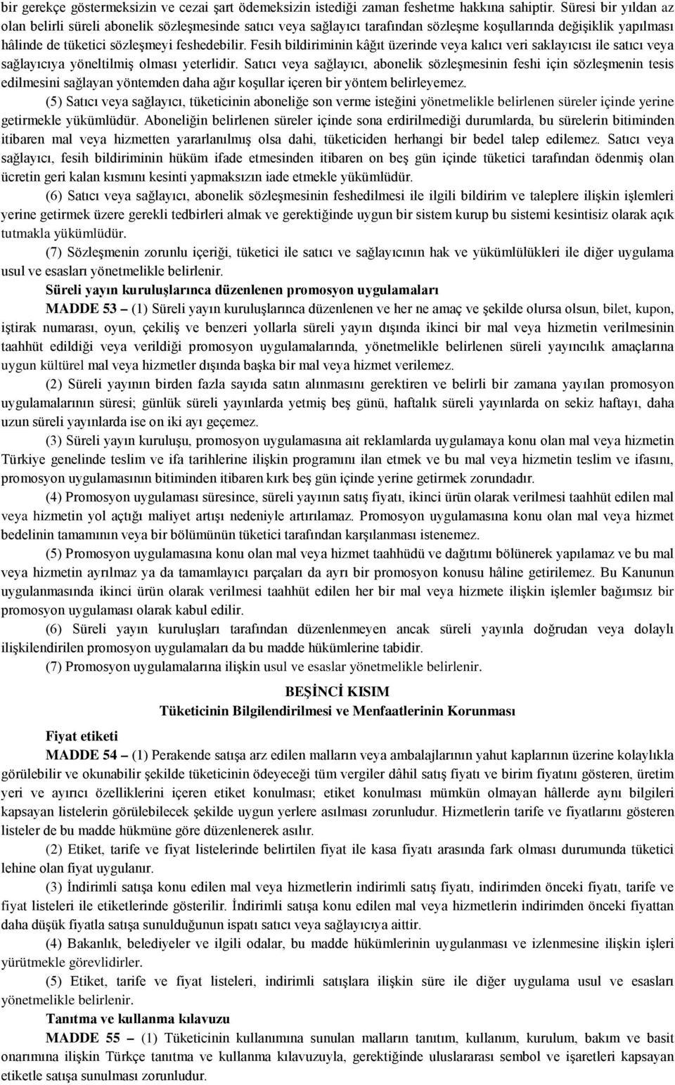 Fesih bildiriminin kâğıt üzerinde veya kalıcı veri saklayıcısı ile satıcı veya sağlayıcıya yöneltilmiş olması yeterlidir.