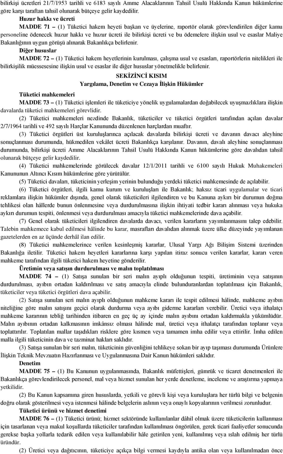 ödemelere ilişkin usul ve esaslar Maliye Bakanlığının uygun görüşü alınarak Bakanlıkça belirlenir.