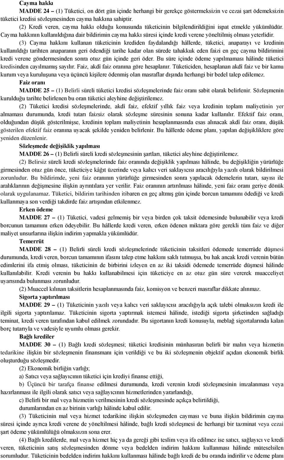 Cayma hakkının kullanıldığına dair bildirimin cayma hakkı süresi içinde kredi verene yöneltilmiş olması yeterlidir.