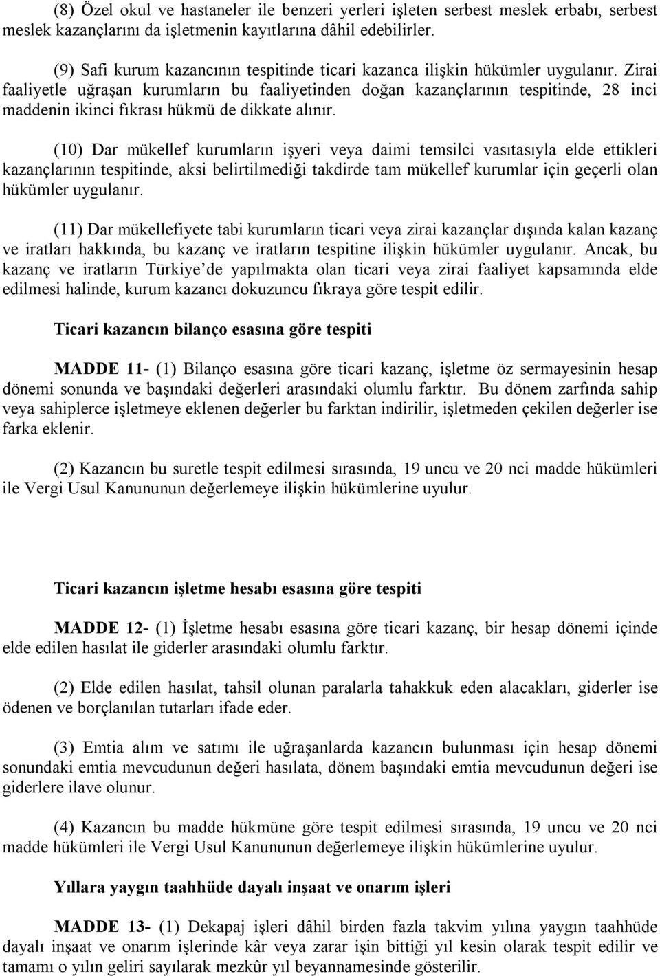 Zirai faaliyetle uğraşan kurumların bu faaliyetinden doğan kazançlarının tespitinde, 28 inci maddenin ikinci fıkrası hükmü de dikkate alınır.