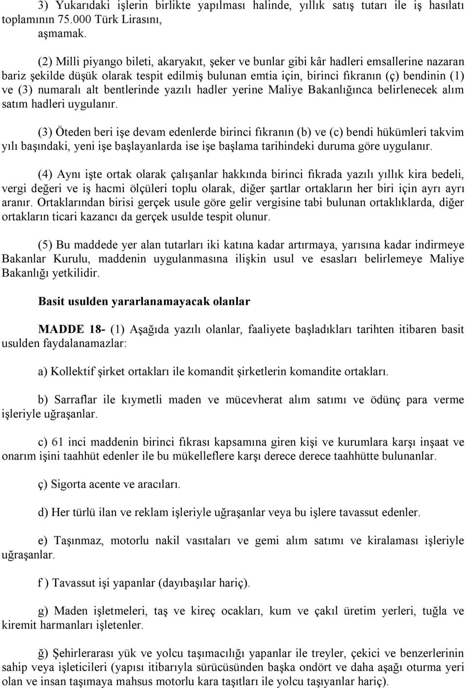 numaralı alt bentlerinde yazılı hadler yerine Maliye Bakanlığınca belirlenecek alım satım hadleri uygulanır.