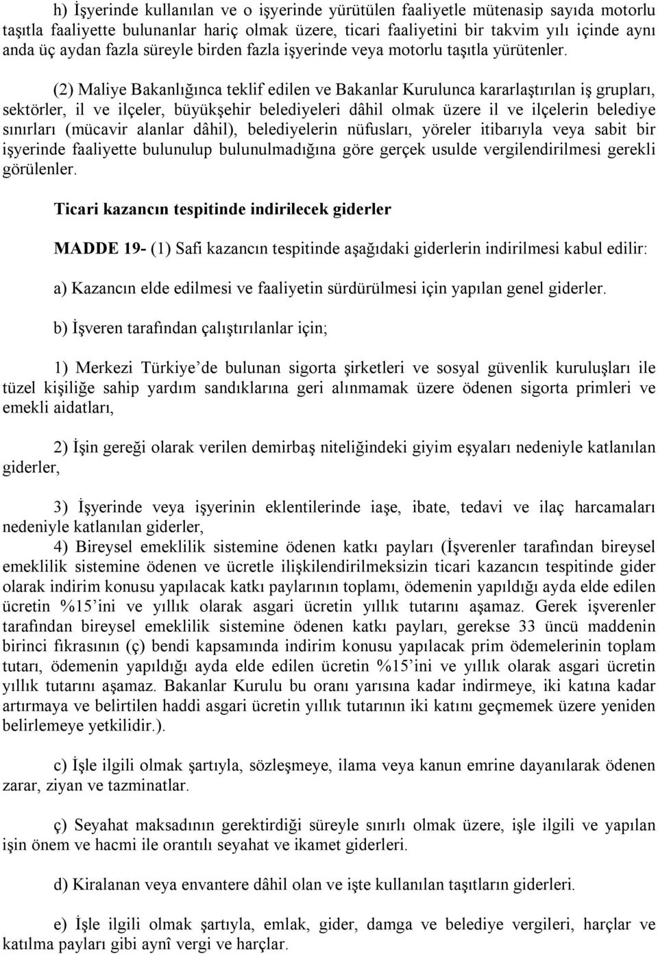 (2) Maliye Bakanlığınca teklif edilen ve Bakanlar Kurulunca kararlaştırılan iş grupları, sektörler, il ve ilçeler, büyükşehir belediyeleri dâhil olmak üzere il ve ilçelerin belediye sınırları