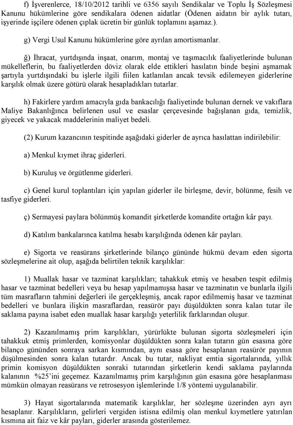 ğ) İhracat, yurtdışında inşaat, onarım, montaj ve taşımacılık faaliyetlerinde bulunan mükelleflerin, bu faaliyetlerden döviz olarak elde ettikleri hasılatın binde beşini aşmamak şartıyla