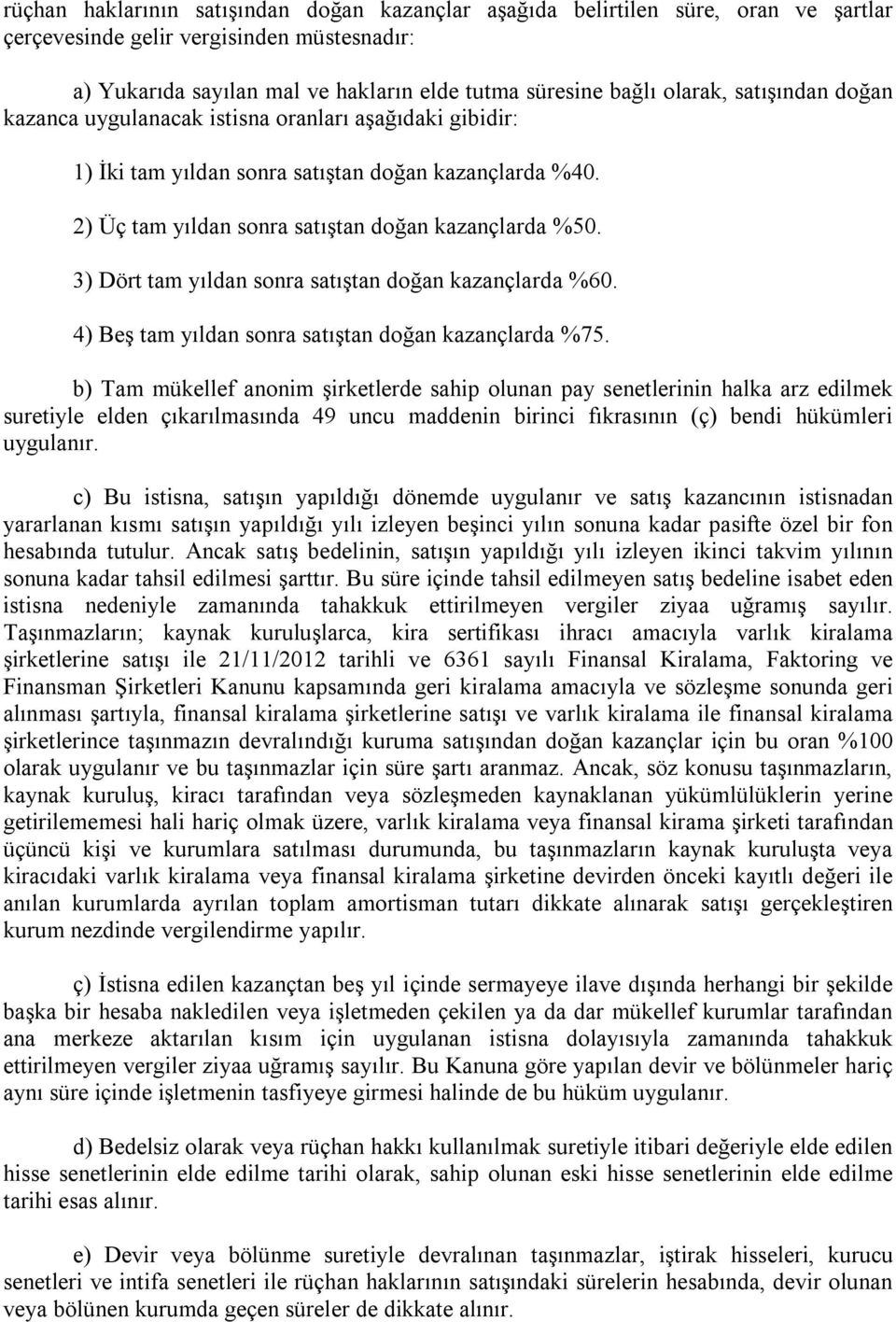 3) Dört tam yıldan sonra satıştan doğan kazançlarda %60. 4) Beş tam yıldan sonra satıştan doğan kazançlarda %75.