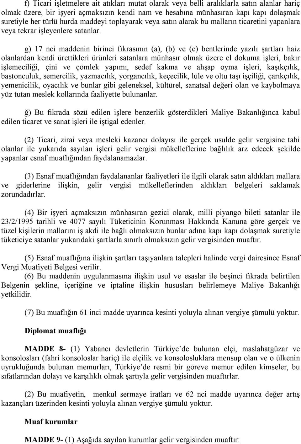 g) 17 nci maddenin birinci fıkrasının (a), (b) ve (c) bentlerinde yazılı şartları haiz olanlardan kendi ürettikleri ürünleri satanlara münhasır olmak üzere el dokuma işleri, bakır işlemeciliği, çini