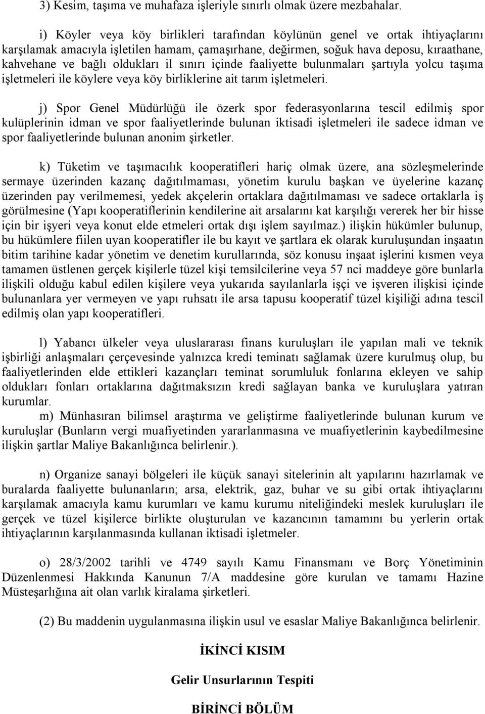 il sınırı içinde faaliyette bulunmaları şartıyla yolcu taşıma işletmeleri ile köylere veya köy birliklerine ait tarım işletmeleri.