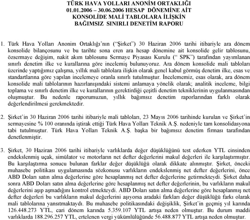 akım tablosunu Sermaye Piyasası Kurulu ( SPK ) tarafından yayımlanan sınırlı denetim ilke ve kurallarına göre incelemiş bulunuyoruz.