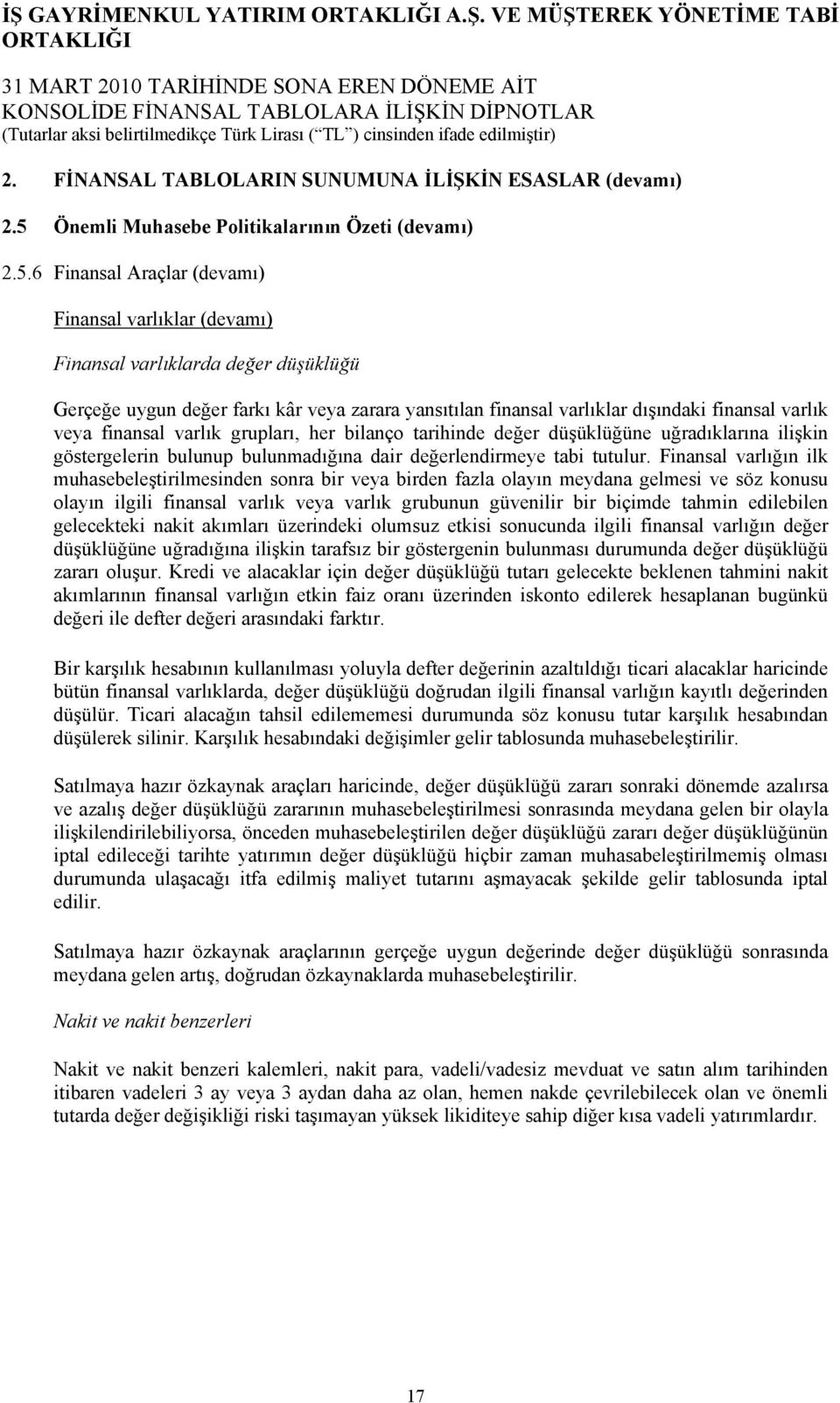 6 Finansal Araçlar (devamı) Finansal varlıklar (devamı) Finansal varlıklarda değer düşüklüğü Gerçeğe uygun değer farkı kâr veya zarara yansıtılan finansal varlıklar dışındaki finansal varlık veya