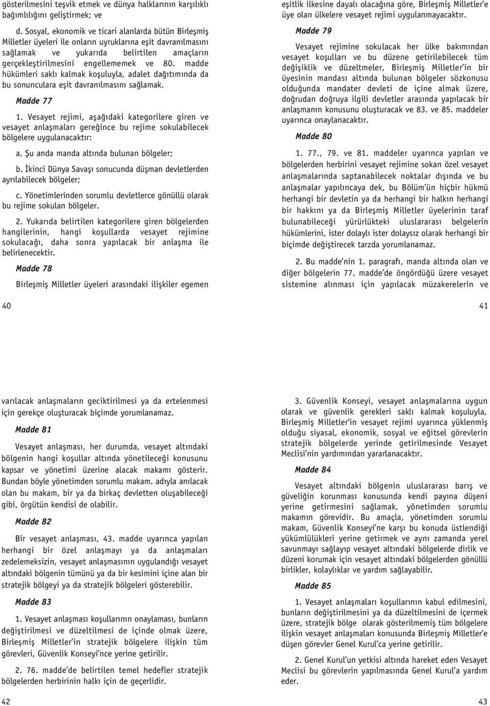 madde hükümleri sakl kalmak kofluluyla, adalet da t m nda da bu sonunculara eflit davran lmas n sa lamak. Madde 77 1.