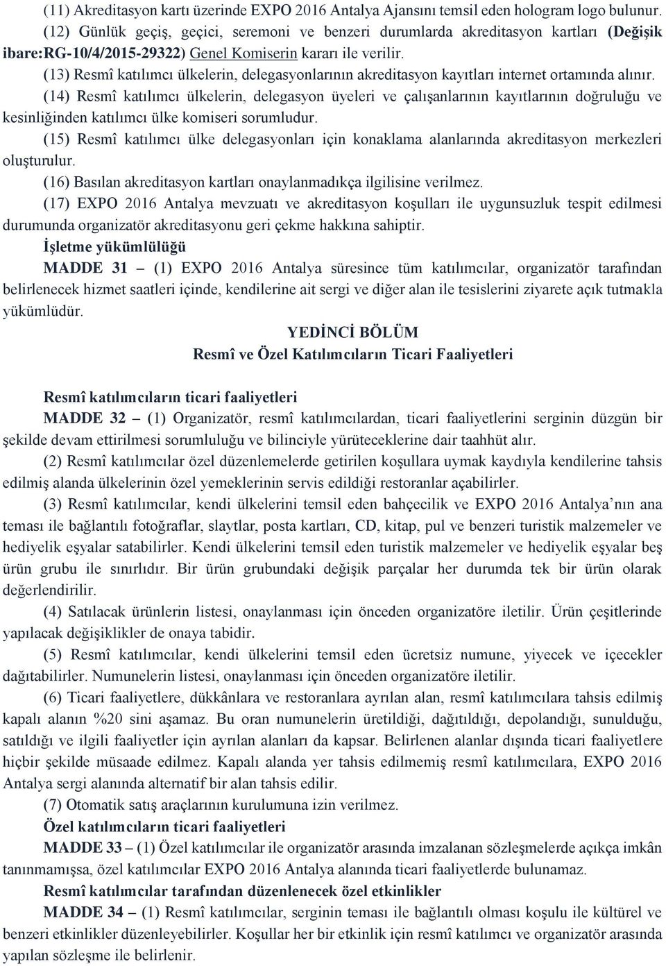 (13) Resmî katılımcı ülkelerin, delegasyonlarının akreditasyon kayıtları internet ortamında alınır.