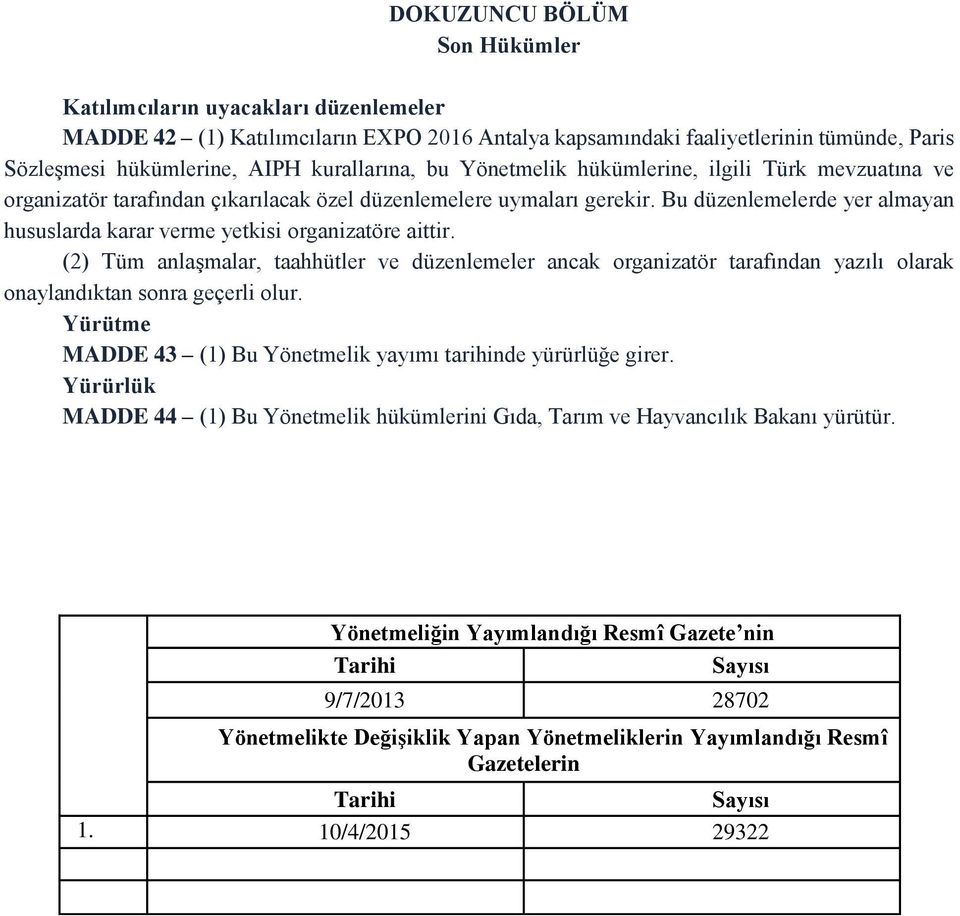 Bu düzenlemelerde yer almayan hususlarda karar verme yetkisi organizatöre aittir.