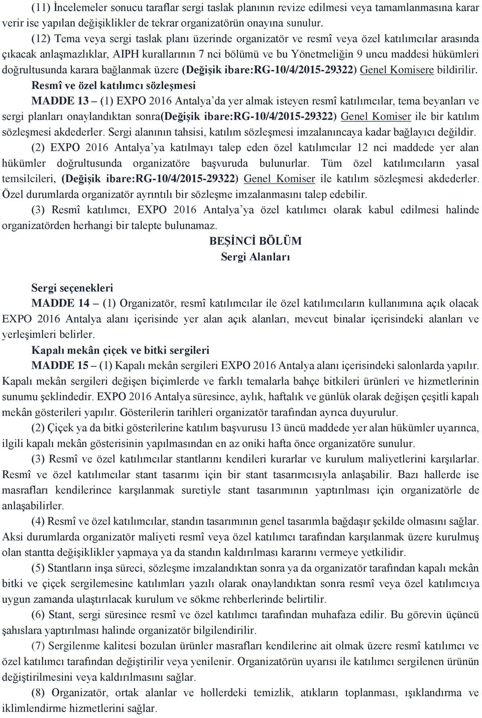 doğrultusunda karara bağlanmak üzere (Değişik ibare:rg-10/4/2015-29322) Genel Komisere bildirilir.