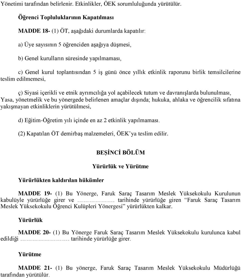 toplantısından 5 iş günü önce yıllık etkinlik raporunu birlik temsilcilerine teslim edilmemesi, ç) Siyasi içerikli ve etnik ayrımcılığa yol açabilecek tutum ve davranışlarda bulunulması, Yasa,