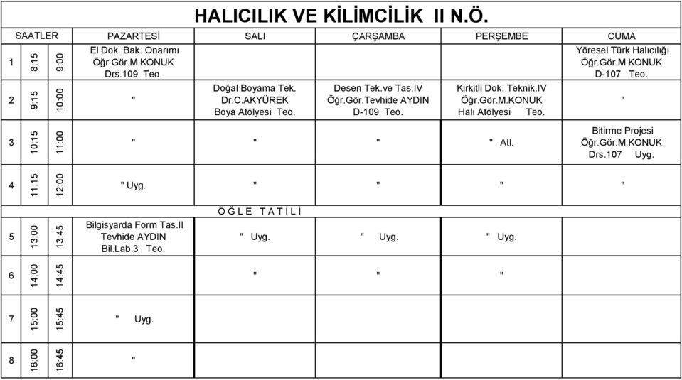 KONUK Halı Atölyesi Teo. Yöresel Türk Halıcılığı Öğr.Gör.M.KONUK D-0 Teo. 0: :00 Atl. Bitirme Projesi Öğr.Gör.M.KONUK Drs.