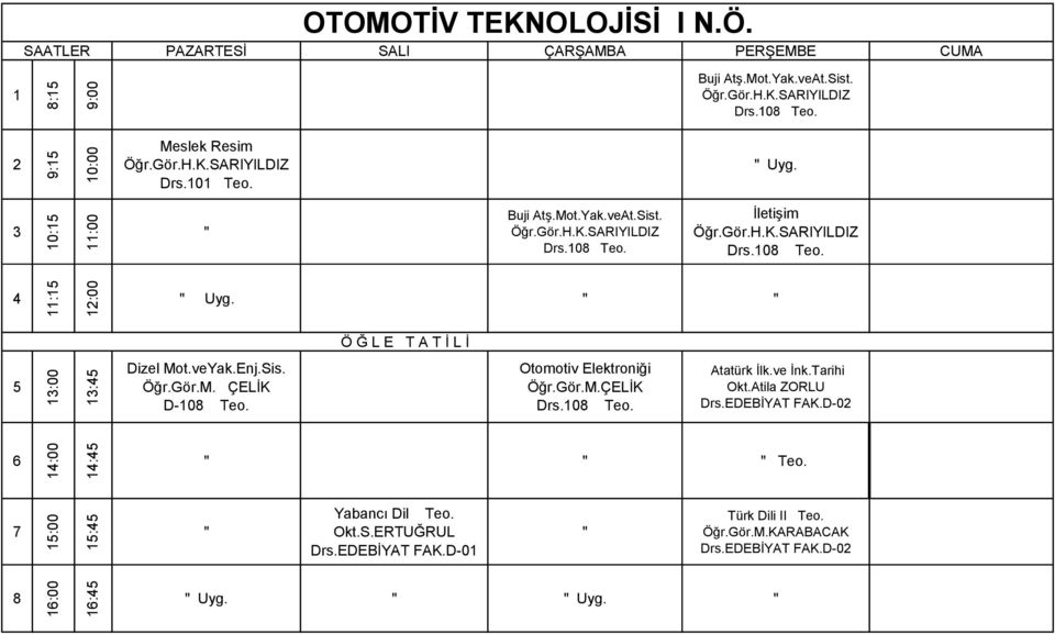 veYak.Enj.Sis. Öğr.Gör.M. ÇELİK D-0 Teo. Otomotiv Elektroniği Öğr.Gör.M.ÇELİK Drs.0 Teo. Atatürk İlk.ve İnk.Tarihi Okt.Atila ZORLU Drs.