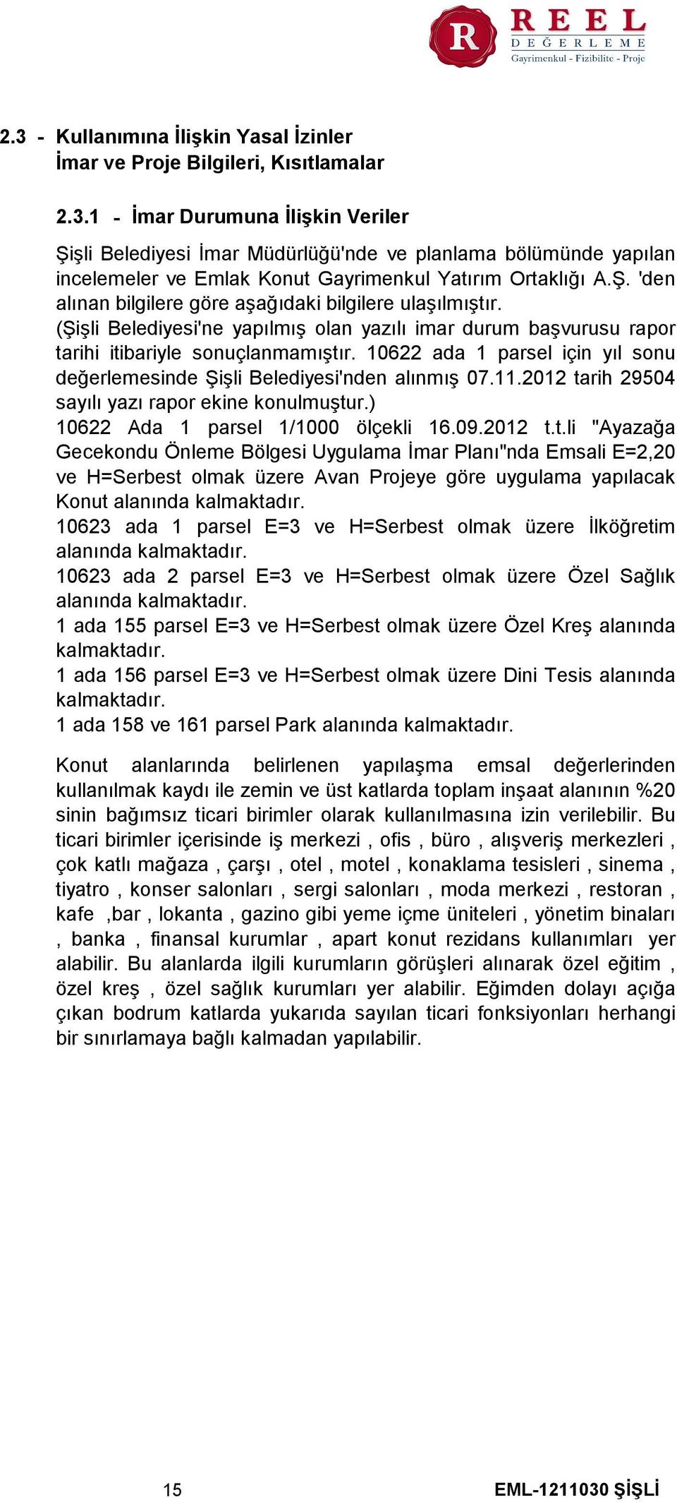 10622 ada 1 parsel için yıl sonu değerlemesinde Şişli Belediyesi'nden alınmış 07.11.2012 ta