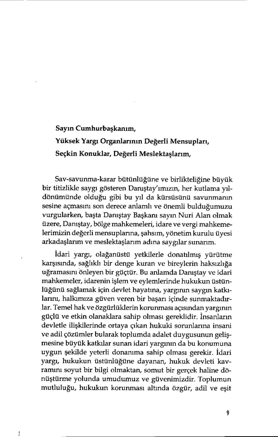 Alan olmak üzere, Danıştay, bölge mahkemeleri, idare ve vergi mahkemelerimizin değerli mensuplarına, şahsım, yönetim kurulu üyesi arkada şlarım ve meslekta şlarım adına sayg ılar sunarım.