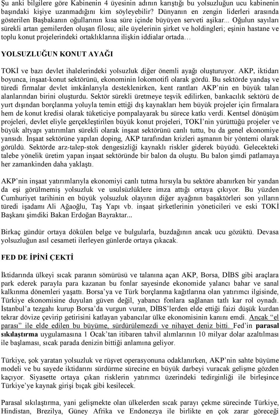 .. Oğulun sayıları sürekli artan gemilerden oluşan filosu; aile üyelerinin şirket ve holdingleri; eşinin hastane ve toplu konut projelerindeki ortaklıklarına ilişkin iddialar ortada YOLSUZLUĞUN KONUT