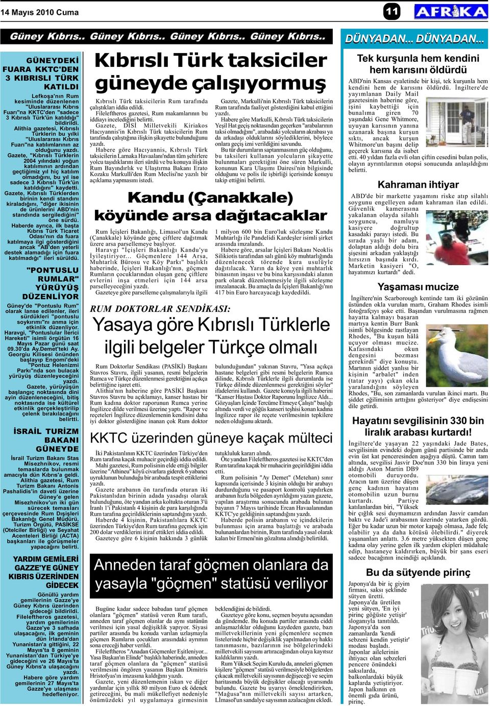 Alithia gazetesi, Kýbrýslý Türklerin bu yýlki "Uluslararasý Kýbrýs Fuarý"na katýlýmlarýnýn az olduðunu yazdý.