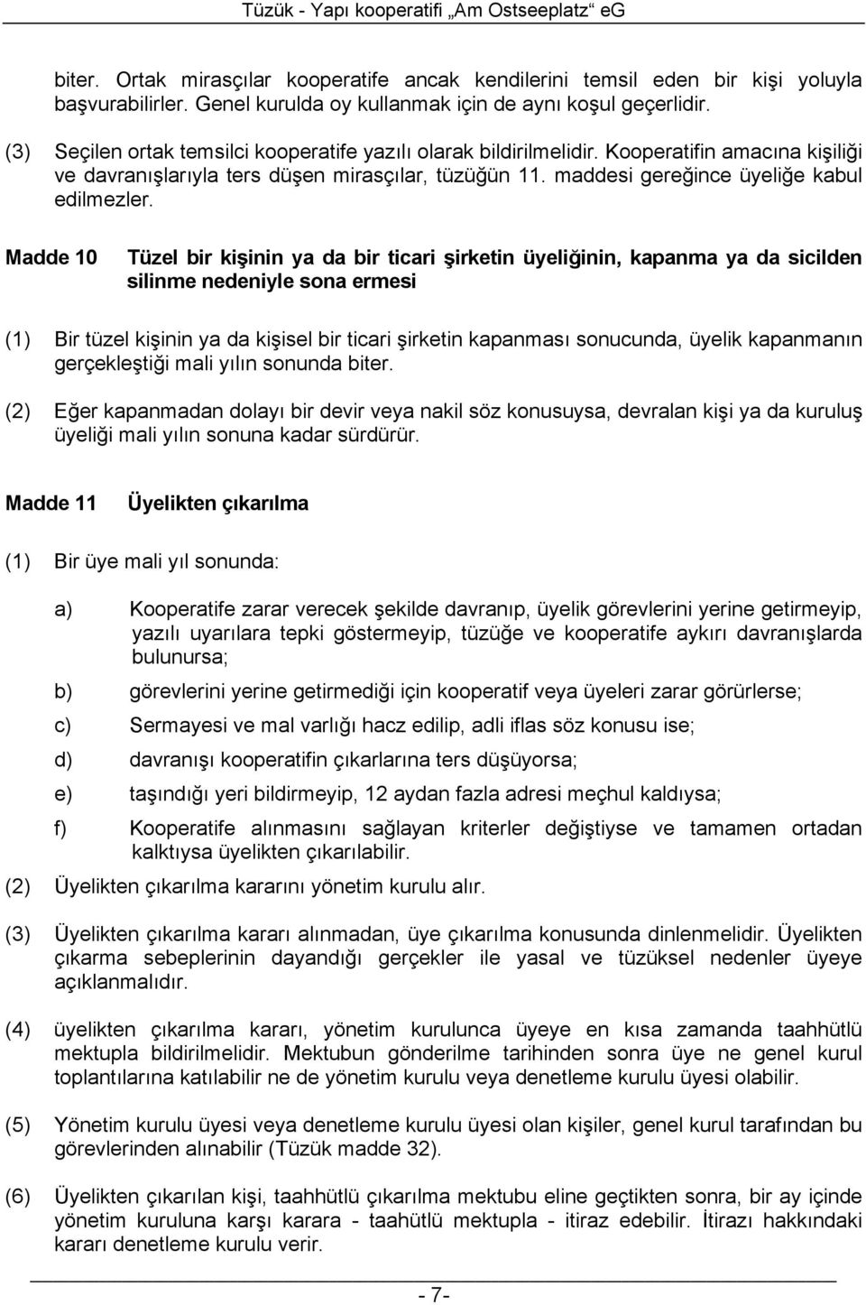 Madde 10 Tüzel bir kişinin ya da bir ticari şirketin üyeliğinin, kapanma ya da sicilden silinme nedeniyle sona ermesi (1) Bir tüzel kişinin ya da kişisel bir ticari şirketin kapanması sonucunda,