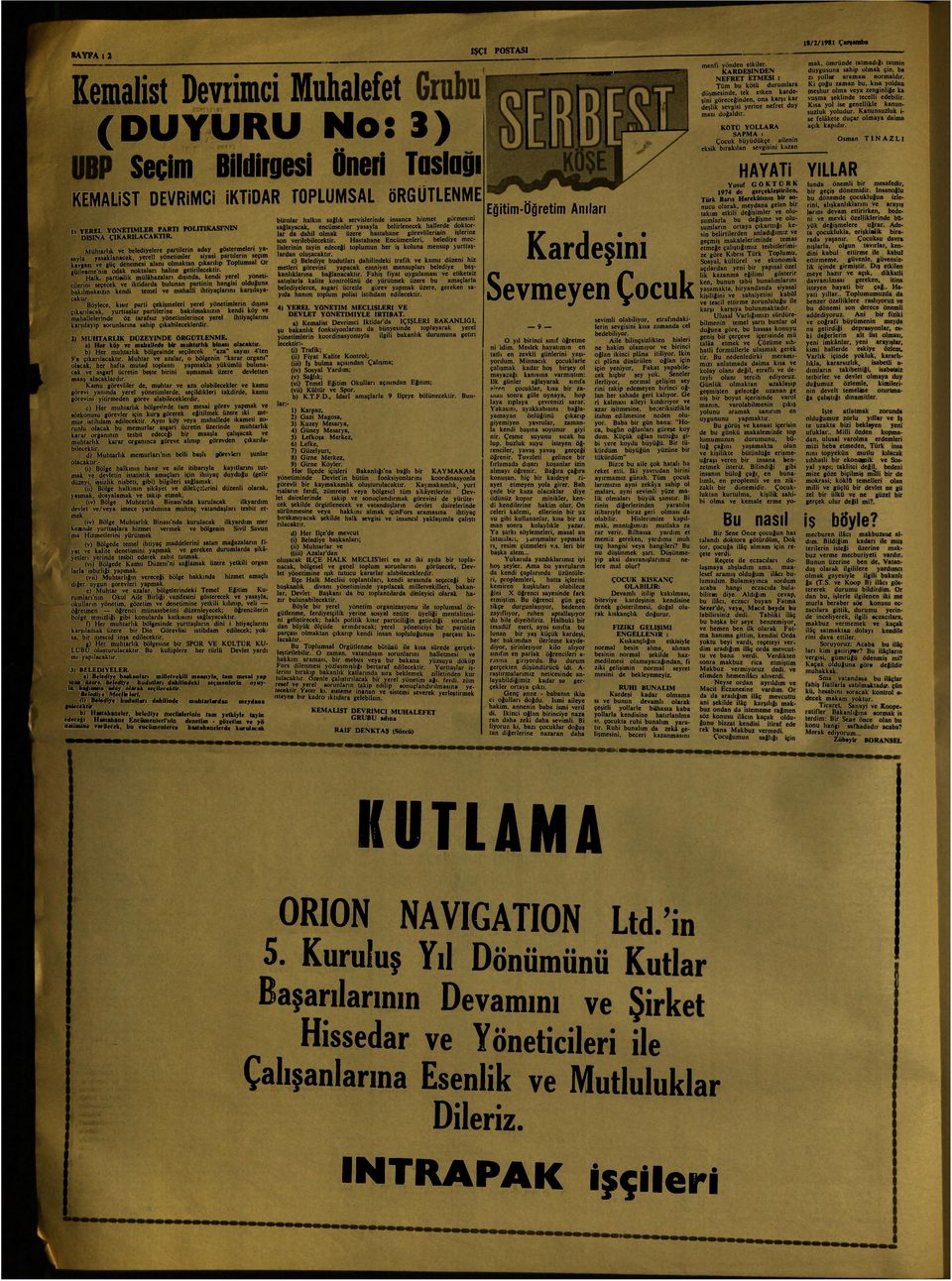 yönetimler siyasi partilerin seçim kavgası ve güç denemesi alanı olmaktan çıkarılıp Toplumsal Or gütleame'nin odak noktalan haline getirilecektir.