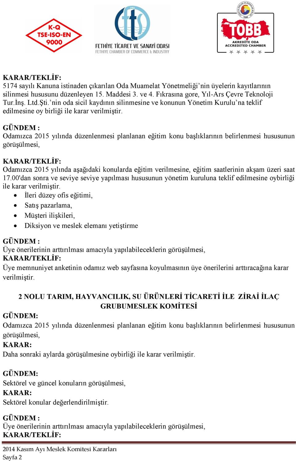 Odamızca 2015 yılında aşağıdaki konularda eğitim verilmesine, eğitim saatlerinin akşam üzeri saat 17.