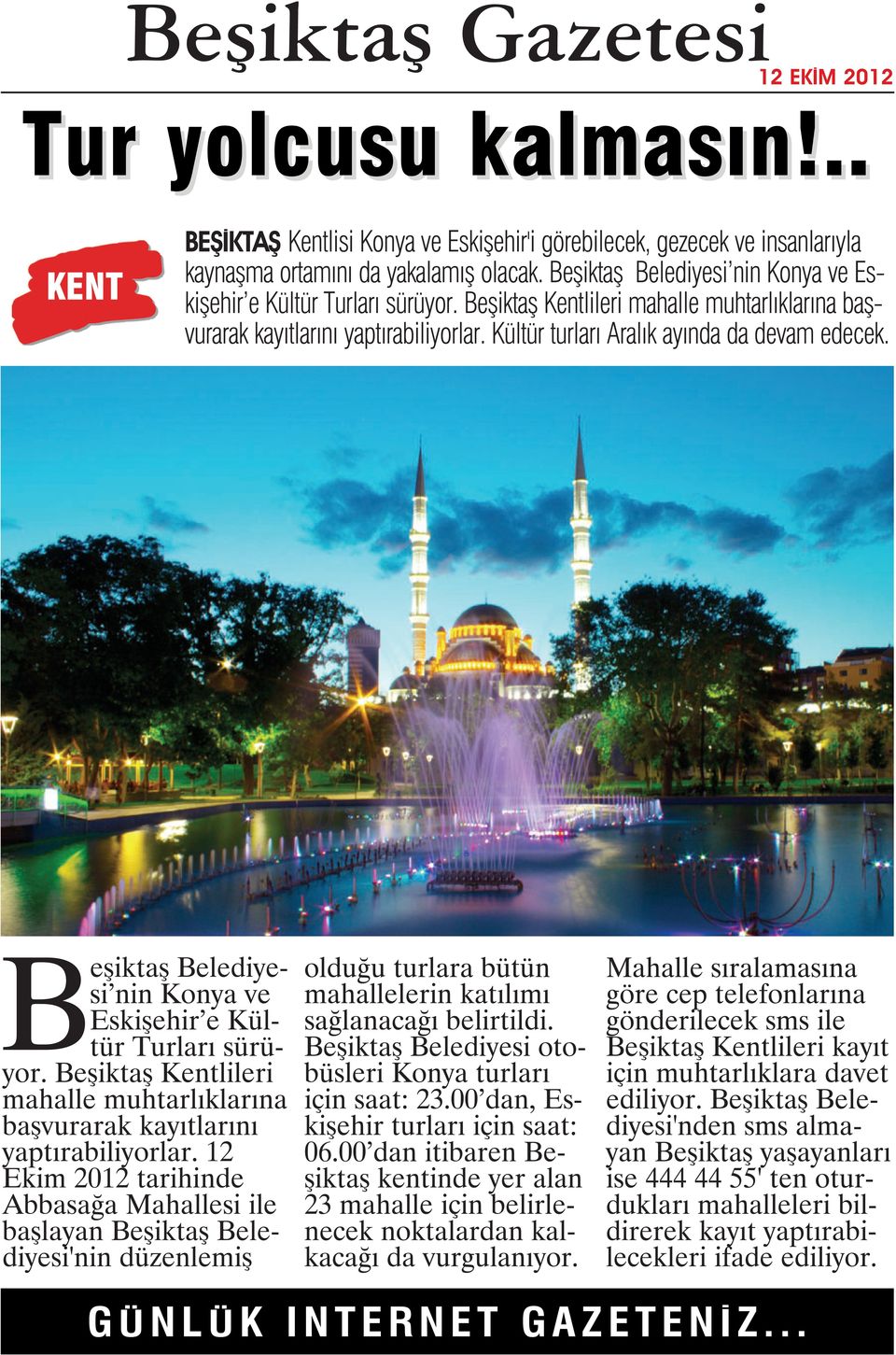 Beşiktaş Belediyesi nin Konya ve Eskişehir e Kültür Turları sürüyor. Beşiktaş Kentlileri mahalle muhtarlıklarına başvurarak kayıtlarını yaptırabiliyorlar.
